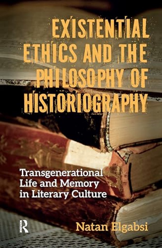 Existential Ethics and the Philosophy of Historiography