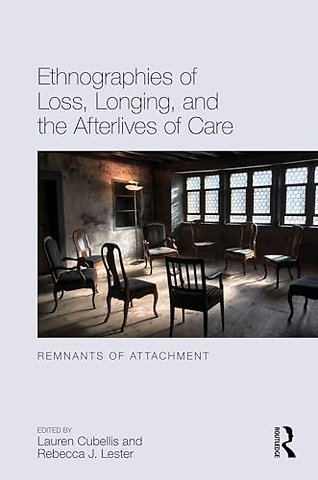 Ethnographies of Loss, Longing, and the Afterlives of Care