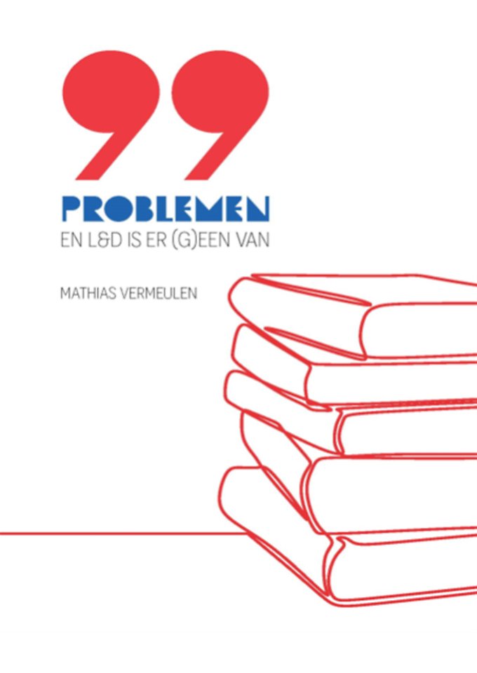 99 problemen en L&D is er (g)een van 99 problemen en L&D is er (g)een van
