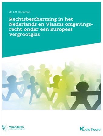 Rechtsbescherming in het Nederlands en het Vlaams omgevingsrecht onder een Europees vergrootglas
