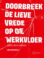 Doorbreek de lieve vrede op de werkvloer