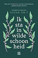 Ik sta in wilde schoonheid Ik sta in wilde schoonheid