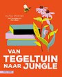 Van tegeltuin naar jungle Van tegeltuin naar jungle