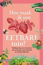 Hoe maak ik een eetbare tuin?