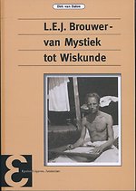 L.E.J. Brouwer, van mystiek tot wiskunde L.E.J. Brouwer, van mystiek tot wiskunde