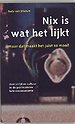 Nix is wat het lijkt. . . Maar dat maakt het juist zo mooi!