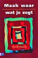 Maak waar wat je zegt Maak waar wat je zegt