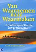 Van Waarnemen naar Waarmaken Van Waarnemen naar Waarmaken