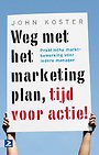 Weg met het marketingplan, tijd voor actie! Weg met het marketingplan, tijd voor actie!
