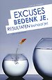 Excuses bedenk je, resultaten behaal je! Excuses bedenk je, resultaten behaal je!