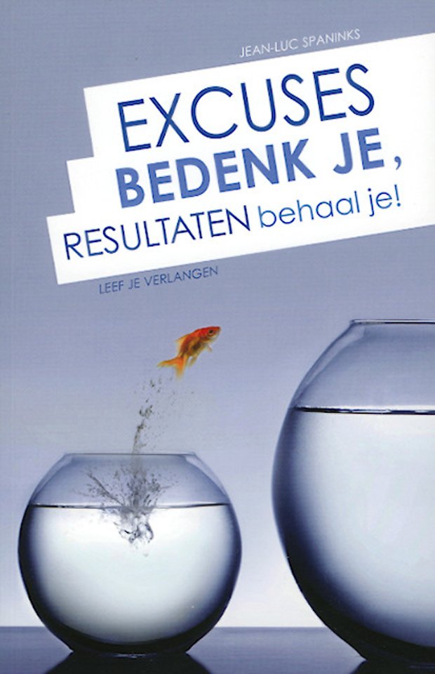 Excuses bedenk je, resultaten behaal je! Excuses bedenk je, resultaten behaal je!