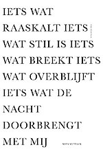 Iets wat raaskalt iets wat stil is iets wat breekt iets wat overblijft iets wat de nacht doorbrengt met mij