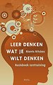 Leer denken wat je wilt denken Leer denken wat je wilt denken