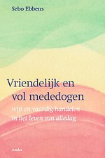Vriendelijk en vol mededogen Vriendelijk en vol mededogen
