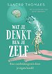 Wat je denkt ben je zelf