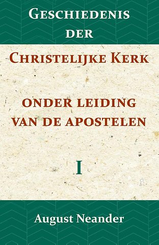 Geschiedenis der Christelijke Kerk onder leiding van de Apostelen I