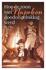 Hoe de zoon van Napoleon doodongelukkig werd