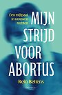 Mijn strijd voor abortus Mijn strijd voor abortus