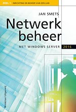 Netwerkbeheer met Windows Server 2016 - Deel 1 Inrichting en beheer van een LAN Netwerkbeheer met Windows Server 2016 - Deel 1 Inrichting en beheer van een LAN