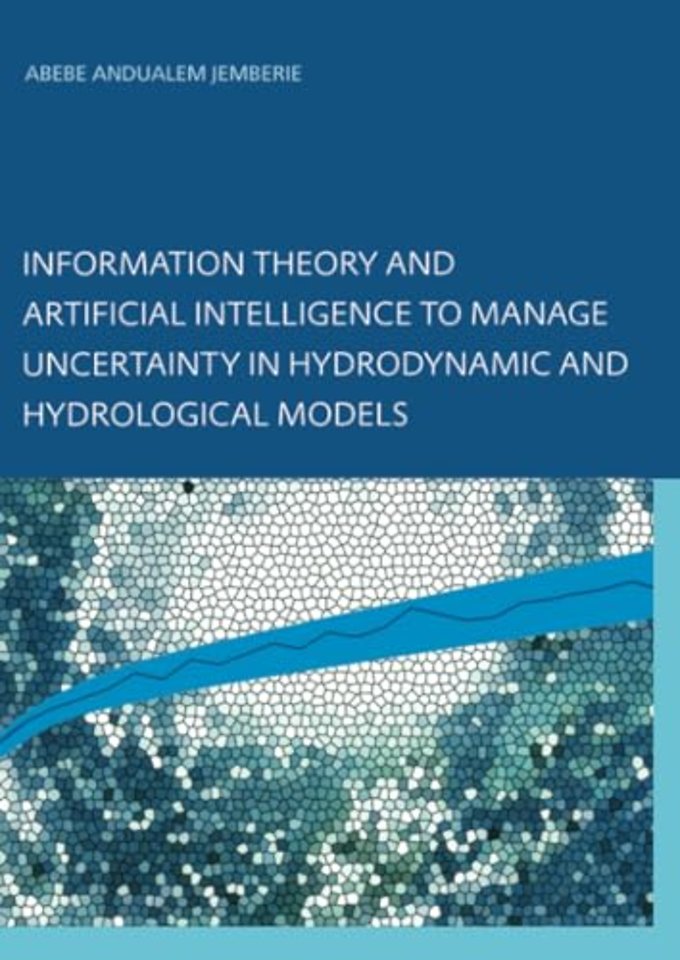 Information Theory and Artificial Intelligence to Manage Uncertainty in Hydrodynamic and Hydrological Models