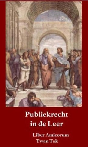 Publiekrecht in de Leer; Opstellen aangeboden aan prof.mr.dr. A.Q.C. (Twan) Tak