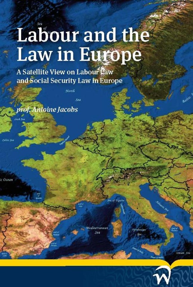 Labour and the Law in Europe; A Satellite View on Labour Law and Social Security Law in Europe