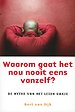 Waarom gaat het nou nooit eens vanzelf?
