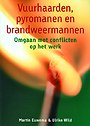 Vuurhaarden, pyromanen en brandweermannen: omgaan met conflicten op het werk
