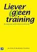 Liever (g)een training Liever (g)een training