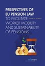Perspectives of EU Pension Law to Facilitate Worker Mobility and Sustainability of Pensions Perspectives of EU Pension Law to Facilitate Worker Mobility and Sustainability of Pensions