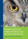 Perspectieven op ouder worden en de sociaal professional Perspectieven op ouder worden en de sociaal professional