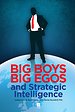 Big Boys Big Egos and Strategic Intelligence