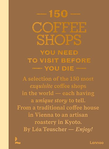 150 Coffee Shops You Need to Visit Before You Die