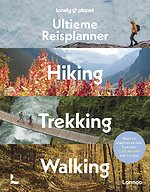 Lonely Planet’s Ultieme Reisplanner - Hiking, Trekking, Walking