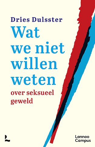 Wat we niet willen weten - over seksueel geweld