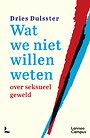 Wat we niet willen weten - over seksueel geweld