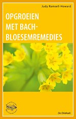 Opgroeien met Bach-Bloesem-Remedies Opgroeien met Bach-Bloesem-Remedies