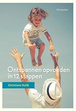 Ontspannen opvoeden in 12 stappen Ontspannen opvoeden in 12 stappen