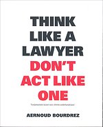 Think Like a Lawyer Don't Act Like One