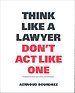 Think Like a Lawyer Don't Act Like One
