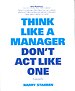 Think like a manager don't act like one