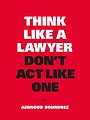 Think Like a Lawyer, Don't Act Like One