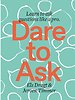 Dare to Ask Dare to Ask