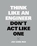 Think Like an Engineer, Don't Act Like One