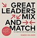 Great leaders mix and match Great leaders mix and match