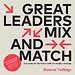 Great leaders mix and match Great leaders mix and match