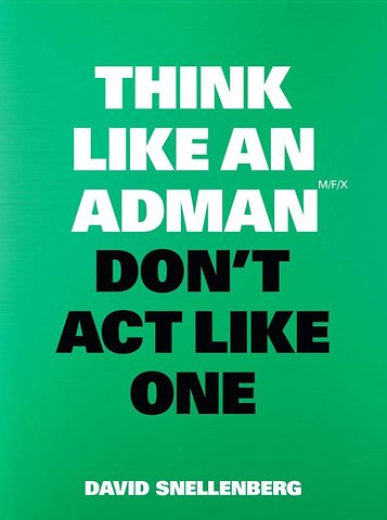 Think Like an Adman, Don't Act Like One