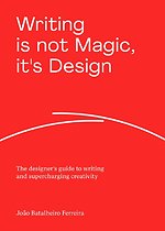 Writing is not Magic, it's Design