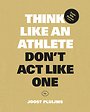 Think like an athlete, Don't Act Like One