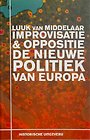 Improvisatie & Oppositie. De nieuwe politiek van Europa Improvisatie & Oppositie. De nieuwe politiek van Europa